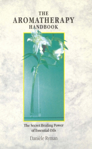Book cover of The Aromatherapy Handbook by Daniele Ryman