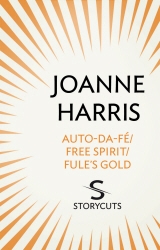 Book cover of Auto-da-fé/Free Spirit/Fule’s Gold (Storycuts) by Joanne Harris