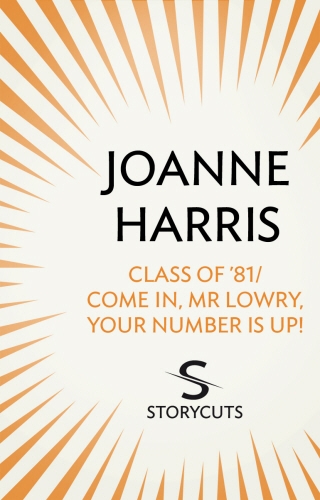 Book cover of Class of ’81/Come in, Mr Lowry, Your Number Is Up! (Storycuts) by Joanne Harris