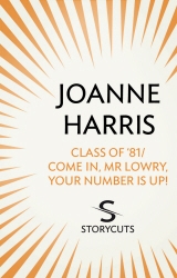 Book cover of Class of ’81/Come in, Mr Lowry, Your Number Is Up! (Storycuts) by Joanne Harris