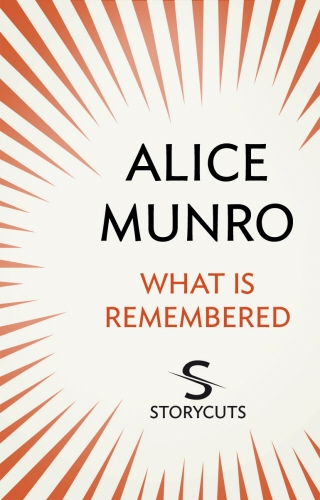 Book cover of What Is Remembered (Storycuts) by Alice Munro