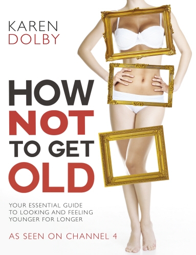 Book cover of How Not to Get Old by Karen Dolby