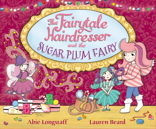 Book cover of The Fairytale Hairdresser and the Sugar Plum Fairy by Abie Longstaff, Lauren Beard