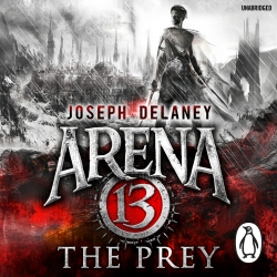 Book cover of Arena 13: The Prey by Joseph Delaney