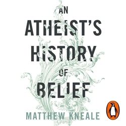 Book cover of An Atheist's History of Belief by Matthew Kneale
