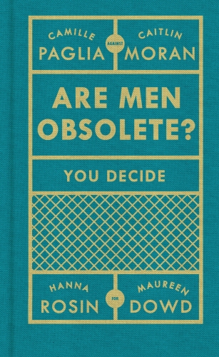 Book cover of Are Men Obsolete? by Caitlin Moran, Camille Paglia, Hanna Rosin, Maureen Dowd