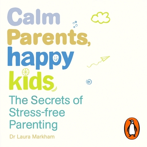 Book cover of Calm Parents, Happy Kids by Dr. Laura Markham