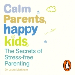 Book cover of Calm Parents, Happy Kids by Dr. Laura Markham