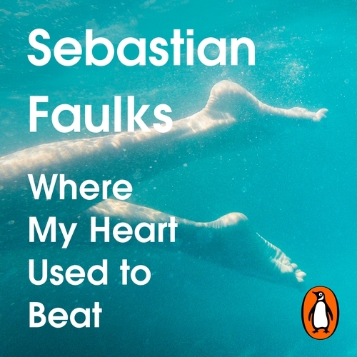Book cover of Where My Heart Used to Beat by Sebastian Faulks