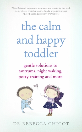 Book cover of The Calm and Happy Toddler by Dr Rebecca Chicot