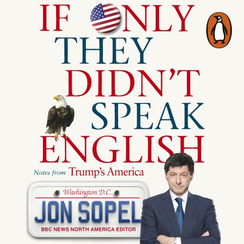 Book cover of If Only They Didn't Speak English by Jon Sopel
