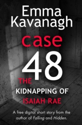 Book cover of Case 48: The Kidnapping of Isaiah Rae (A Short Story) by Emma Kavanagh