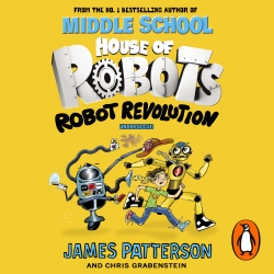 Book cover of House of Robots: Robot Revolution by James Patterson