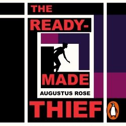 Book cover of The Readymade Thief by Augustus Rose
