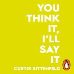 Book cover of You Think It, I'll Say It by Curtis Sittenfeld