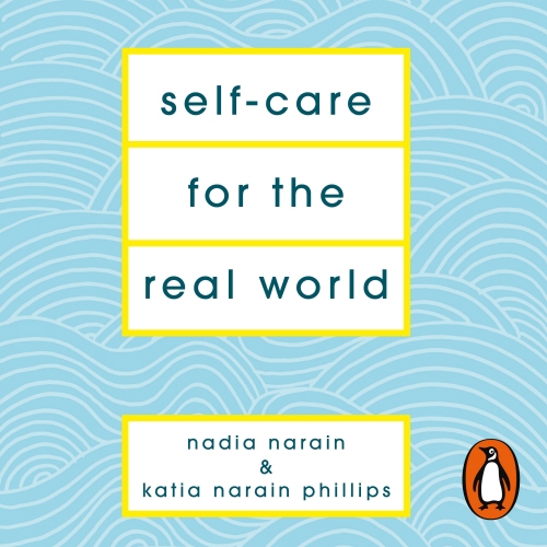 Book cover of Self-Care for the Real World by Nadia Narain, Katia Narain Phillips