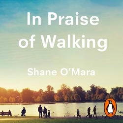 Book cover of In Praise of Walking by Shane O'Mara