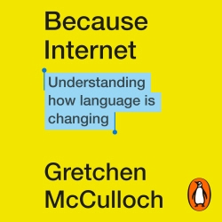 Book cover of Because Internet by Gretchen McCulloch