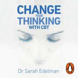 Book cover of Change Your Thinking with CBT by Dr Sarah Edelman