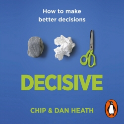 Book cover of Decisive by Chip Heath, Dan Heath