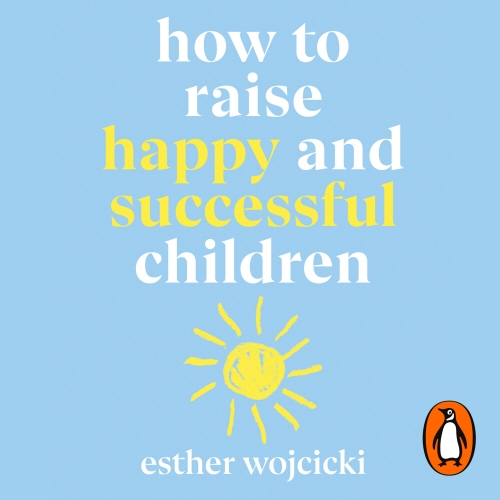 Book cover of How to Raise Happy and Successful Children by Esther Wojcicki