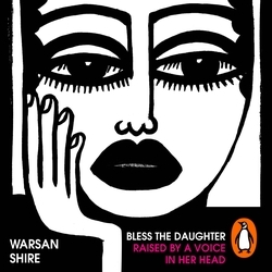 Book cover of Bless the Daughter Raised by a Voice in Her Head by Warsan Shire