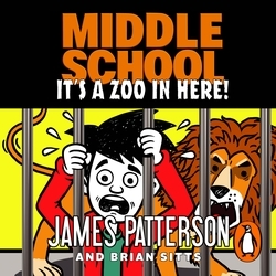 Book cover of Middle School: It’s a Zoo in Here by James Patterson