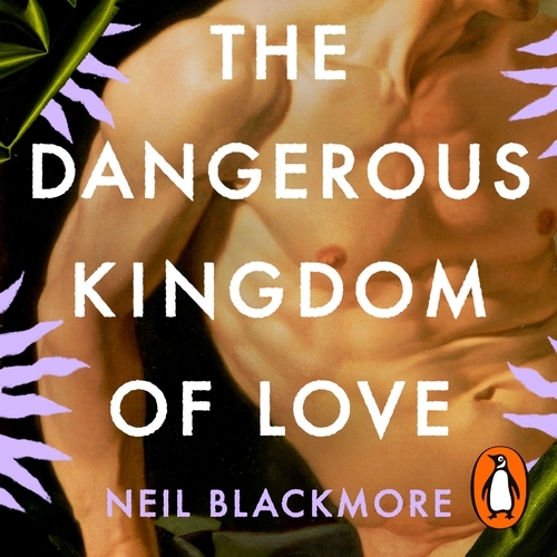 Book cover of The Dangerous Kingdom of Love by Neil Blackmore