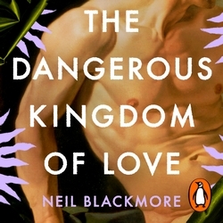 Book cover of The Dangerous Kingdom of Love by Neil Blackmore