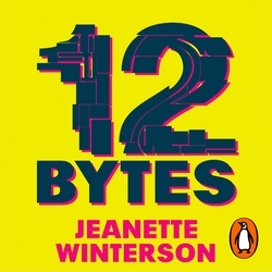 Book cover of 12 Bytes by Jeanette Winterson