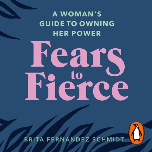 Book cover of Fears to Fierce by Brita Fernandez Schmidt
