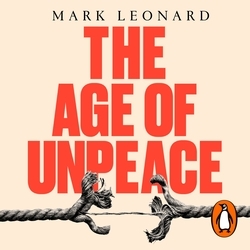 Book cover of The Age of Unpeace by Mark Leonard