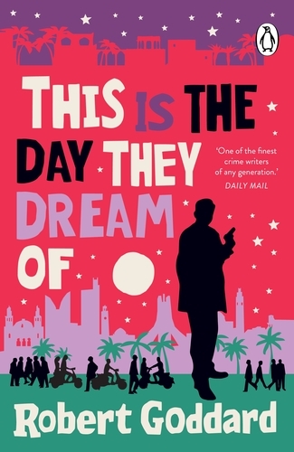 Book cover of This is the Day They Dream Of by Robert Goddard