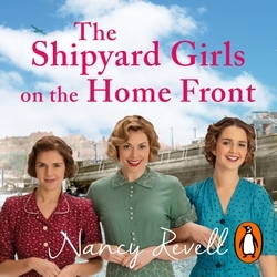 Book cover of The Shipyard Girls on the Home Front by Nancy Revell
