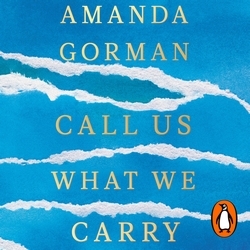 Book cover of Call Us What We Carry by Amanda Gorman