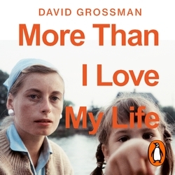 Book cover of More Than I Love My Life by David Grossman