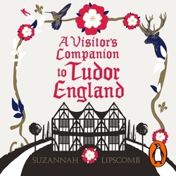 Book cover of A Visitor's Companion to Tudor England by Suzannah Lipscomb