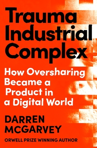 Book cover of Trauma Industrial Complex by Darren McGarvey