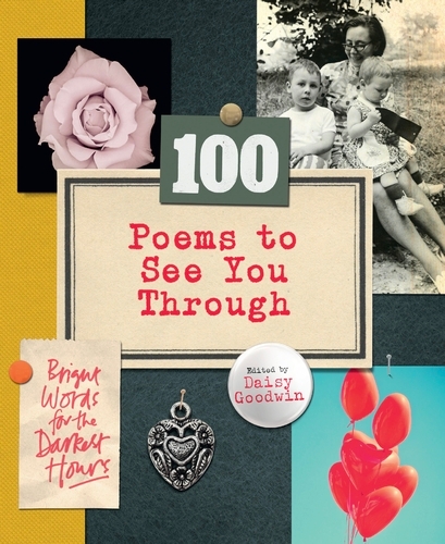 Book cover of 100 Poems To See You Through by Daisy Goodwin