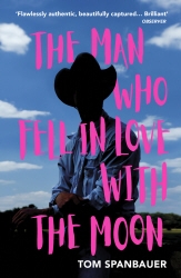 Book cover of The Man Who Fell In Love With The Moon by Tom Spanbauer