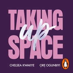 Book cover of Taking Up Space by Chelsea Kwakye, Ore Ogunbiyi