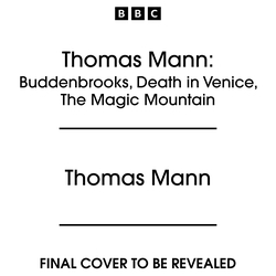 Book cover of Thomas Mann: Buddenbrooks, Death in Venice, The Magic Mountain by Thomas Mann