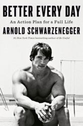 Book cover of Better Every Day by Arnold Schwarzenegger