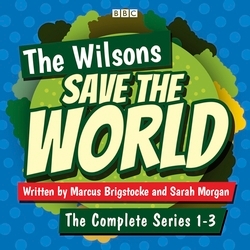 Book cover of The Wilsons Save the World: Series 1-3 by Marcus Brigstocke and Sarah Morgan