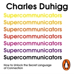 Book cover of Supercommunicators by Charles Duhigg