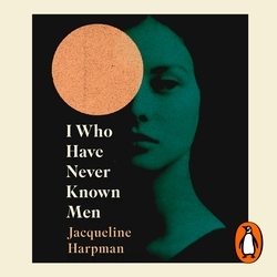 Book cover of I Who Have Never Known Men by Jacqueline Harpman