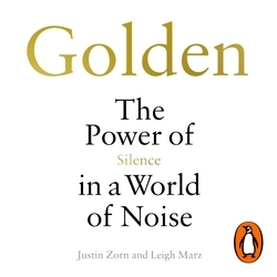 Book cover of Golden: The Power of Silence in a World of Noise by Justin Talbot-Zorn, Leigh Marz