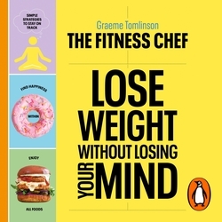 Book cover of THE FITNESS CHEF – Lose Weight Without Losing Your Mind by Graeme Tomlinson