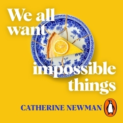 Book cover of We All Want Impossible Things by Catherine Newman