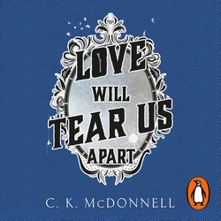 Book cover of Love Will Tear Us Apart by C. K. McDonnell